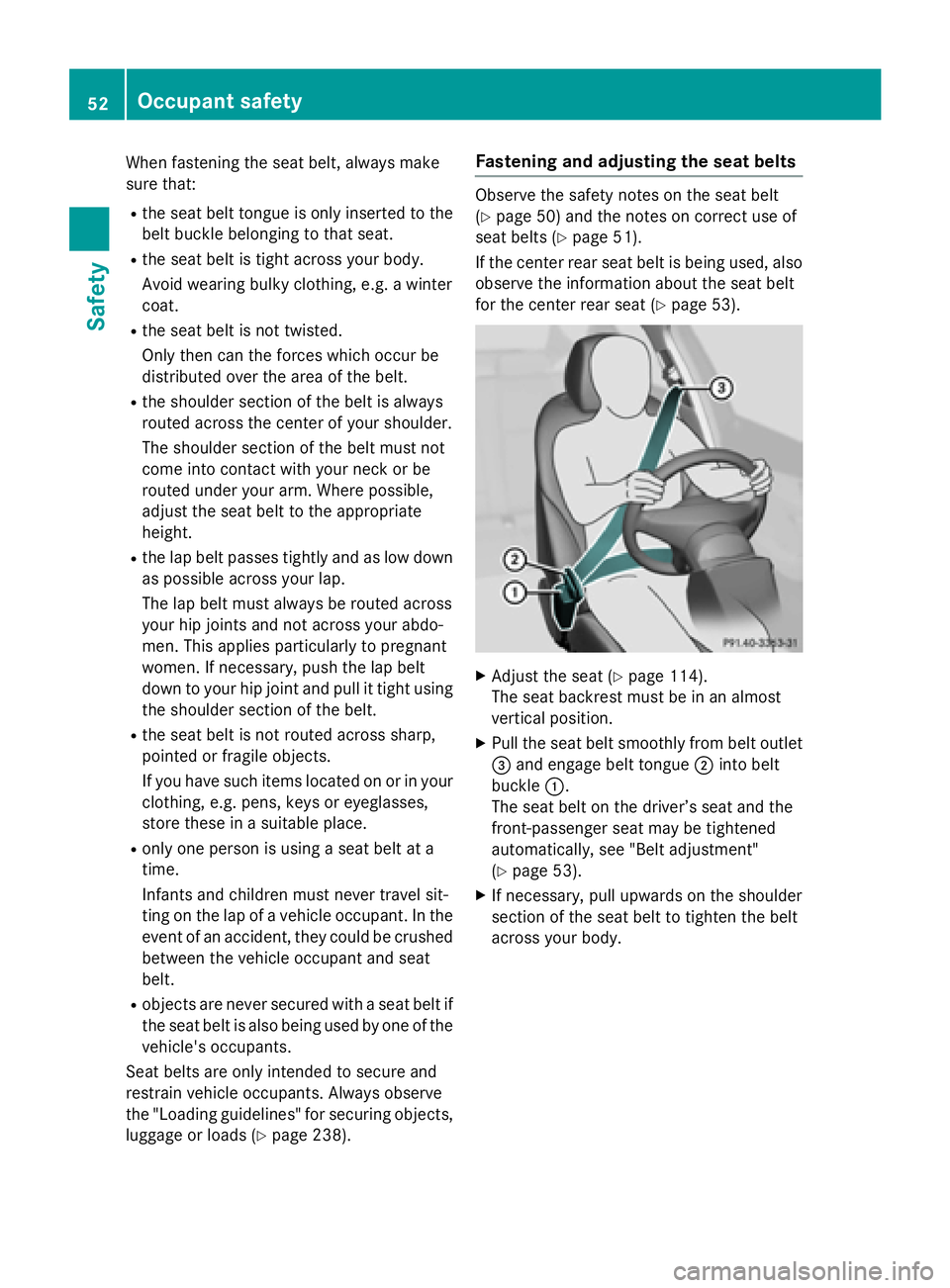 MERCEDES-BENZ WAGON 2016 Owners Manual When fastening the seat belt, always make
sure that:
Rthe seat belt tongue is only inserted to thebelt buckle belonging to that seat.
Rthe seat belt is tight across your body.
Avoid wearing bulky clot MERCEDES-BENZ WAGON 2016 Owners Manual When fastening the seat belt, always make
sure that:
Rthe seat belt tongue is only inserted to thebelt buckle belonging to that seat.
Rthe seat belt is tight across your body.
Avoid wearing bulky clot