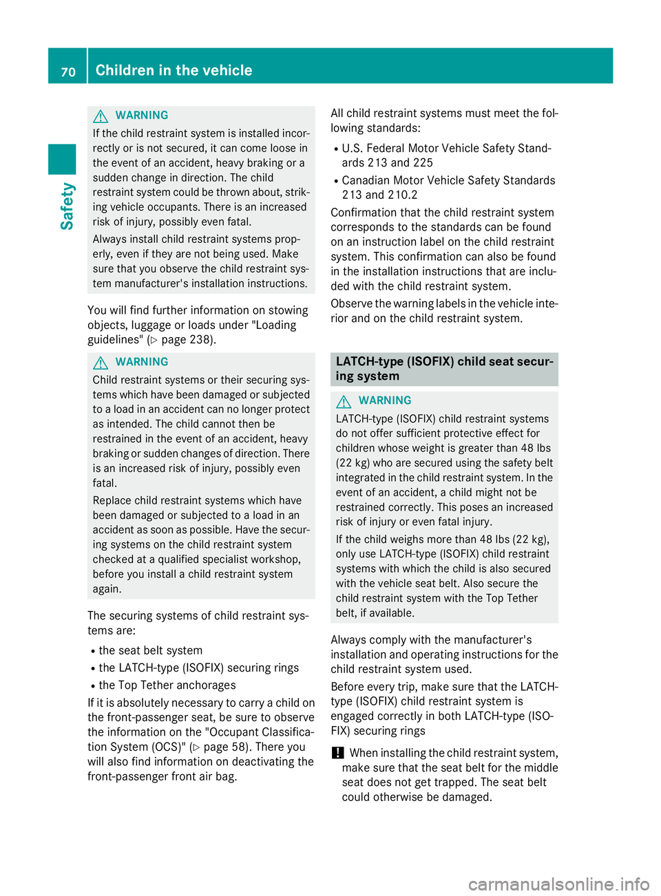 MERCEDES-BENZ WAGON 2016 Owners Manual GWARNING
If the child restraint system is installed incor-
rectly or is not secured, it can come loose in
the event of an accident, heavy braking or a
sudden change in direction. The child
restraint s MERCEDES-BENZ WAGON 2016 Owners Manual GWARNING
If the child restraint system is installed incor-
rectly or is not secured, it can come loose in
the event of an accident, heavy braking or a
sudden change in direction. The child
restraint s