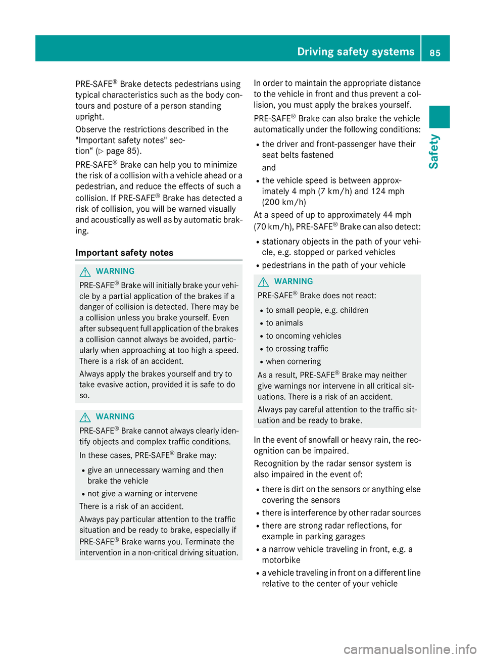 MERCEDES-BENZ WAGON 2016 Owners Manual PRE-SAFE®Brake detects pedestrians using
typical characteristics such as the body con-
tours and posture of a person standing
upright.
Observe the restrictions described in the
"Important safety MERCEDES-BENZ WAGON 2016 Owners Manual PRE-SAFE®Brake detects pedestrians using
typical characteristics such as the body con-
tours and posture of a person standing
upright.
Observe the restrictions described in the
"Important safety