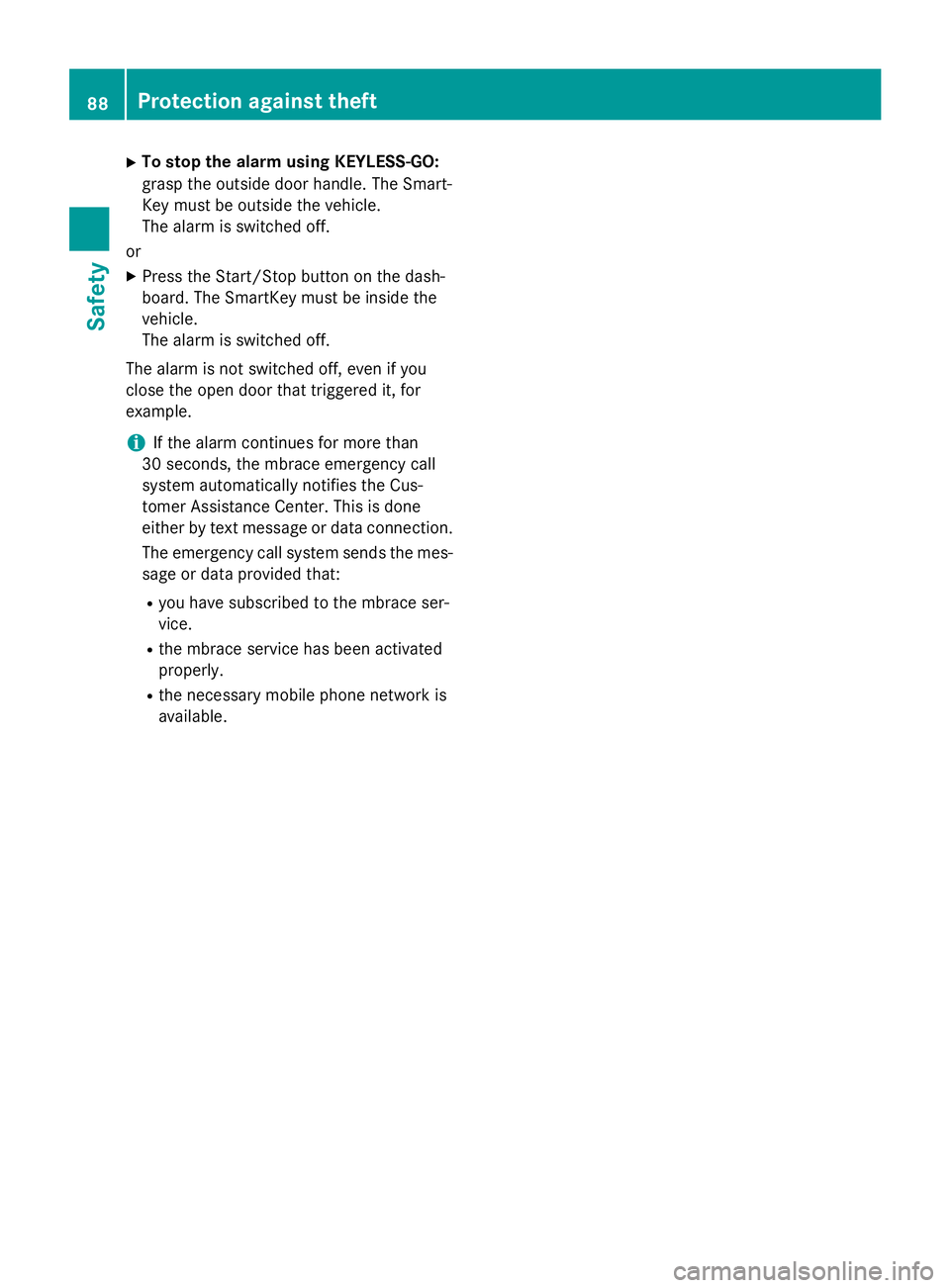 MERCEDES-BENZ WAGON 2016  Owners Manual XTo stop the alarm using KEYLESS-GO:
grasp the outside door handle. The Smart-
Key must be outside the vehicle.
The alarm is switched off.
or
XPress the Start/Stop button on the dash-
board. The Smart