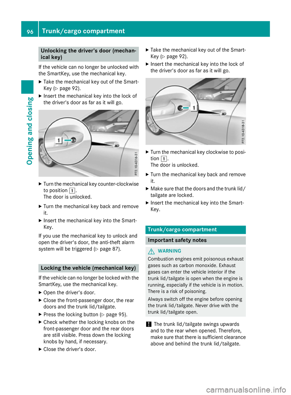 MERCEDES-BENZ WAGON 2016 Owners Manual Unlocking the driver's door (mechan-
ical key)
If the vehicle can no longer be unlocked with
the SmartKey, use the mechanical key.
XTake the mechanical key out of the Smart-
Key (
Ypage 92).
XInse MERCEDES-BENZ WAGON 2016 Owners Manual Unlocking the driver's door (mechan-
ical key)
If the vehicle can no longer be unlocked with
the SmartKey, use the mechanical key.
XTake the mechanical key out of the Smart-
Key (
Ypage 92).
XInse