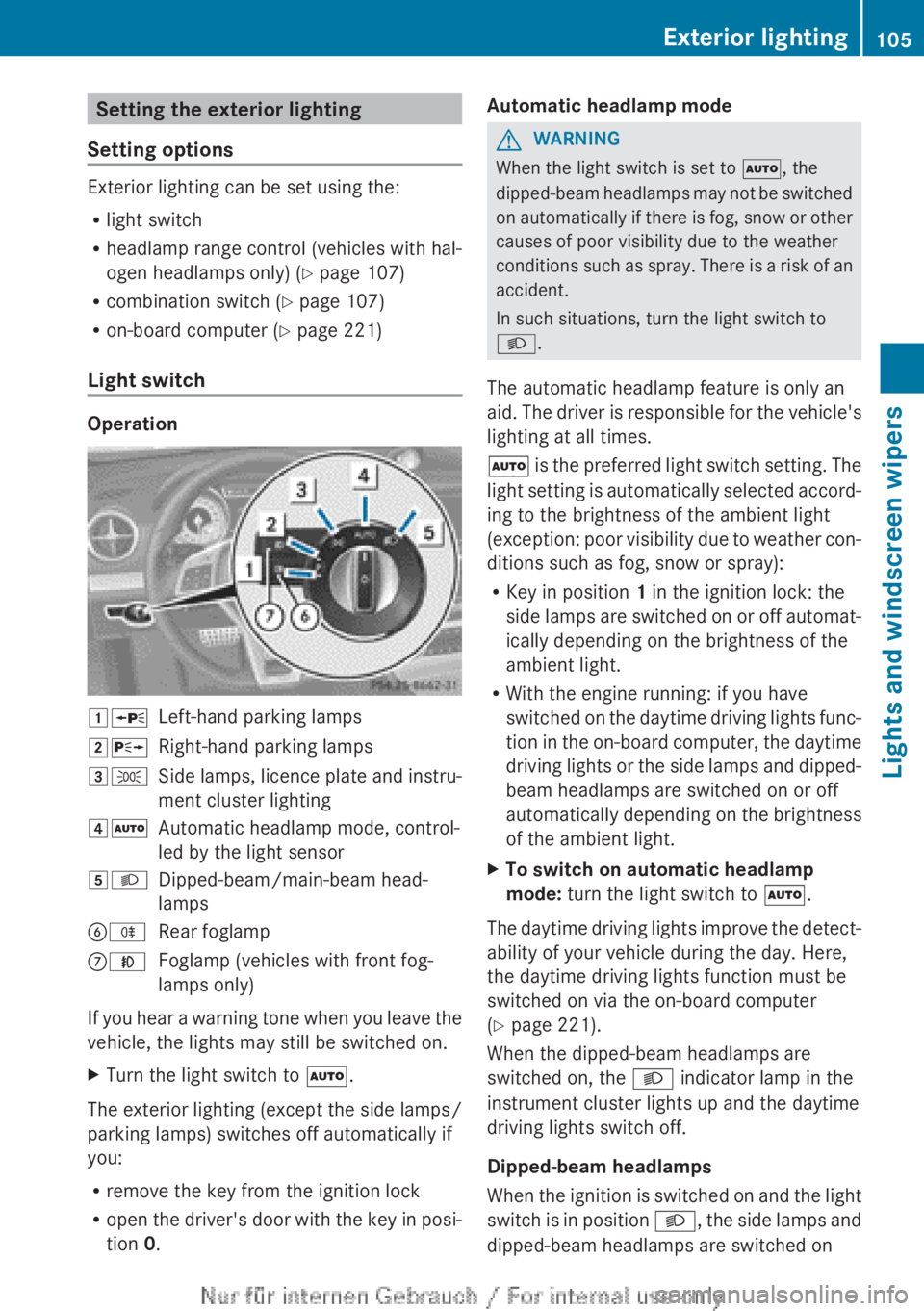 MERCEDES-BENZ A CLASS 2012  Owners Manual Setting the exterior lighting
Setting options Exterior lighting can be set using the:
R
light switch
R headlamp range control (vehicles with hal-
ogen headlamps only) 
(Y page 107)
R combination switc