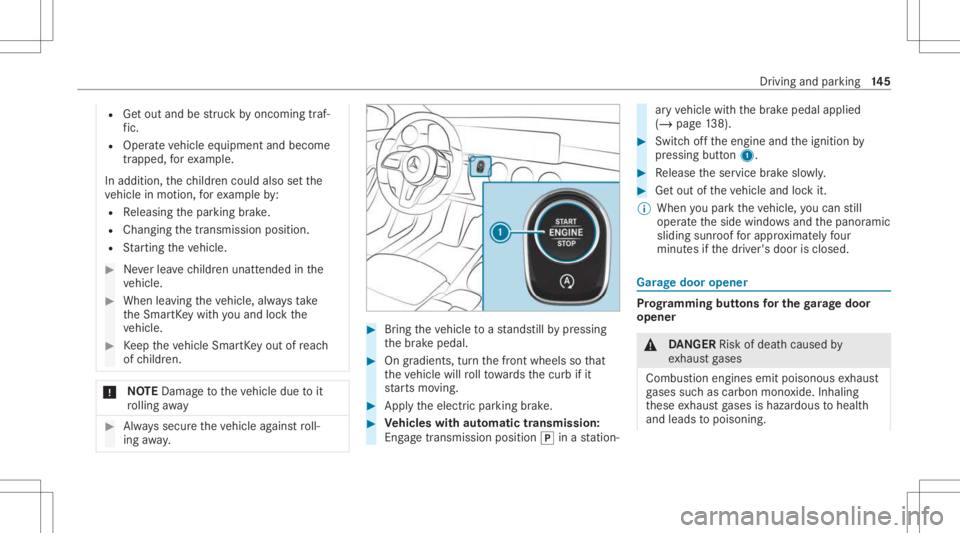 MERCEDES-BENZ A CLASS 2022  Owners Manual R
Getout and bestru ck byoncom ingtraf‐
fi c.
R Ope rate vehicle equipment andbecome
tr apped, forex am ple.
In addit ion,th ech ildr encould alsosetth e
ve hicle inmo tion, forex am ple by:
R Relea