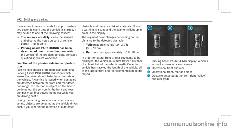 MERCEDES-BENZ A CLASS 2022 Owners Manual If
awa rning tone also sou nds forapp roxima tely
tw ose co nd seve rytim eth eve hicle isstar ted, it
ma ybe due toone ofthefo llo wing causes:
R Thesensor sar edir ty:clean thesensor s
and obser vet MERCEDES-BENZ A CLASS 2022 Owners Manual If
awa rning tone also sou nds forapp roxima tely
tw ose co nd seve rytim eth eve hicle isstar ted, it
ma ybe due toone ofthefo llo wing causes:
R Thesensor sar edir ty:clean thesensor s
and obser vet