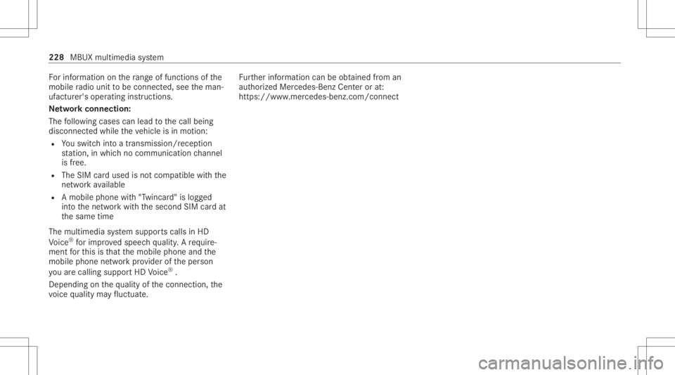 MERCEDES-BENZ A CLASS 2022  Owners Manual Fo
rinf ormation onthera ng eof func tions ofthe
mobil era dio unit tobe con nected, see theman‐
uf actur er'soper ating instruction s.
Ne tworkco nn ectio n:
The follo wing cases canlead tothec