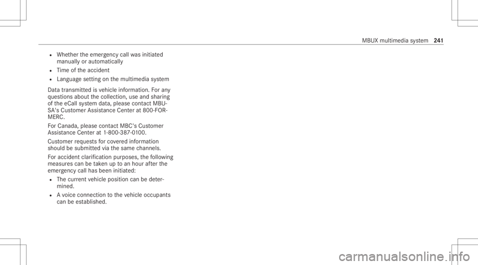 MERCEDES-BENZ A CLASS 2022  Owners Manual R
Whe ther theemer gency callwa sinitiat ed
manually oraut omatically
R Time oftheacciden t
R Languag ese tting onthemultimedia system
Dat atransmit tedis vehicle information. Foran y
qu estion sabout