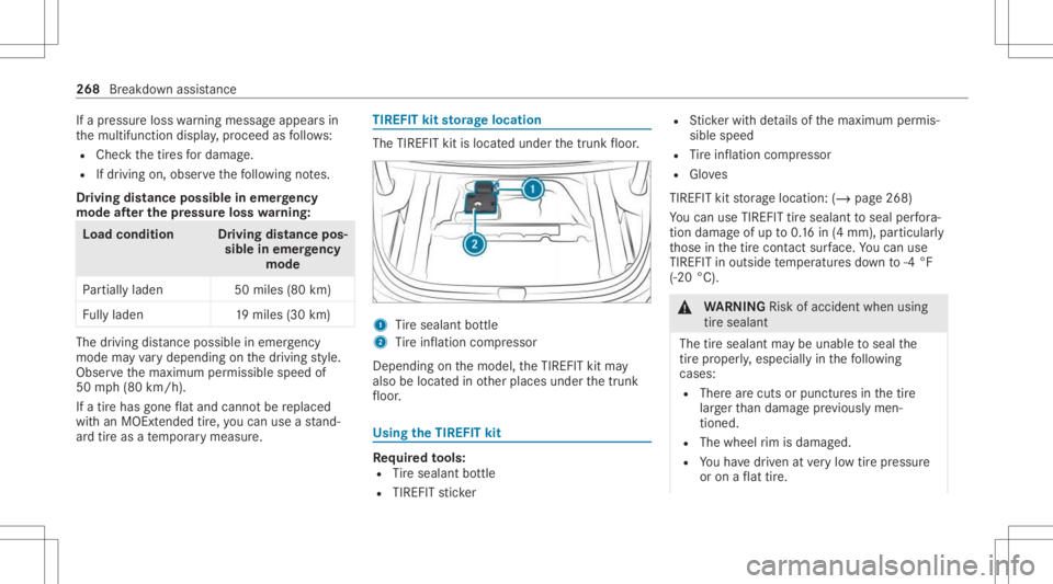 MERCEDES-BENZ A CLASS 2022 Owners Manual If
apr essur eloss warning mess ageappear sin
th emultifunc tiondispla y,proceed asfollo ws :
R Chec kth etir es fordama ge.
R Ifdr iving on,obser vethefo llo wing notes.
Dr iving distance possible in MERCEDES-BENZ A CLASS 2022 Owners Manual If
apr essur eloss warning mess ageappear sin
th emultifunc tiondispla y,proceed asfollo ws :
R Chec kth etir es fordama ge.
R Ifdr iving on,obser vethefo llo wing notes.
Dr iving distance possible in