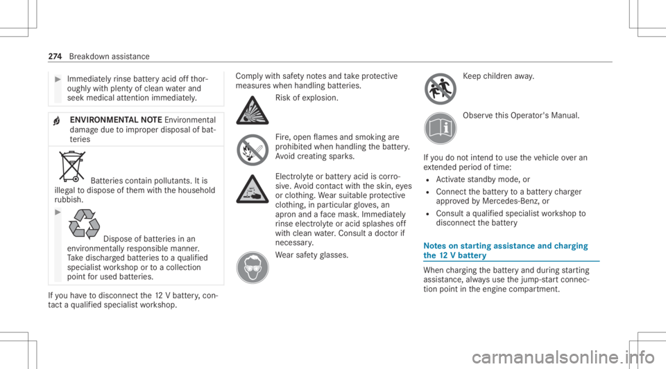 MERCEDES-BENZ A CLASS 2022 Owners Manual #
Immedia tely rinse batter yaci dof fth or‐
oughl ywit hplenty ofclean waterand
seek medica latt ention immediately . +
ENVIR
ONMENT ALNOTEEnvironme ntal
da ma gedue toimproper disposal ofbat‐
te MERCEDES-BENZ A CLASS 2022 Owners Manual #
Immedia tely rinse batter yaci dof fth or‐
oughl ywit hplenty ofclean waterand
seek medica latt ention immediately . +
ENVIR
ONMENT ALNOTEEnvironme ntal
da ma gedue toimproper disposal ofbat‐
te