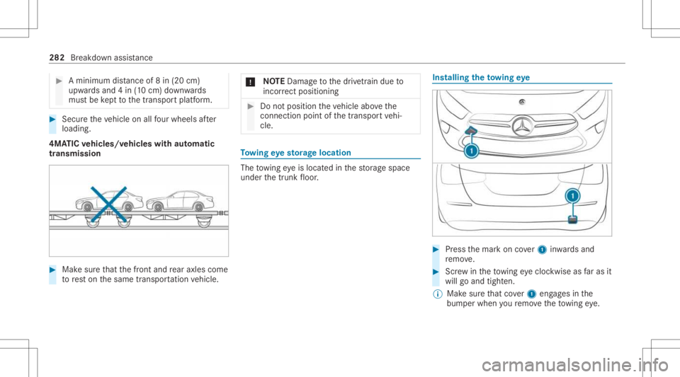 MERCEDES-BENZ A CLASS 2022  Owners Manual #
Amini mumdist anc eof 8in (20 cm)
upw ards and 4in (10 cm )do wn wards
mus tbe kept tothetranspor tplatf orm. #
Secur eth eve hicle onallfour wheel saf te r
loading .
4MA TICvehicl es/vehicl eswith 