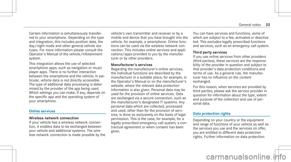 MERCEDES-BENZ A CLASS 2022  Owners Manual Cer
tain inf ormatio nis simult aneousl ytransf er‐
re dto your smar tphon e.De pen dingon thetype
and integr ation, this inc ludes positiondata,the
da y/night modeandother gener alvehicle sta‐
tu