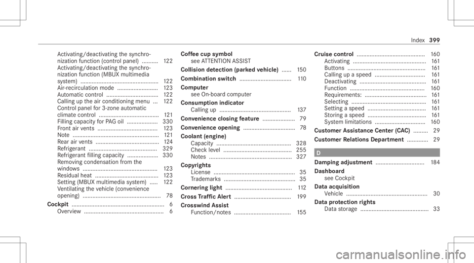 MERCEDES-BENZ A CLASS 2022  Owners Manual Ac
tivati ng/d eactiv ating thesync hro‐
nizat ionfunc tion (cont rolpanel) .......... 122
Ac tivati ng/d eactiv ating thesync hro‐
nizat ionfunc tion (MBUX multimedia
sy stem) ...................