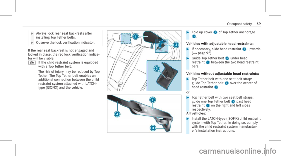 MERCEDES-BENZ A CLASS 2022  Owners Manual #
Alw aysloc kre ar seat backres ts afte r
ins talling TopTe ther belts. #
Obser vetheloc kve rificati onindi cator. If
th ere ar seat backres tis no teng aged and
loc kedin place, there dloc kve rifi