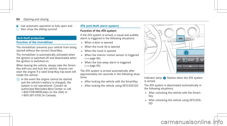 MERCEDES-BENZ A CLASS 2022  Owners Manual #
Use automatic operation tofully open and
th en close thesliding sunroof. Anti-t
heftpr otection Fu
nction oftheimm obiliz er The
immo bilizerpreve nts your vehicle from being
st ar tedwit hout theco