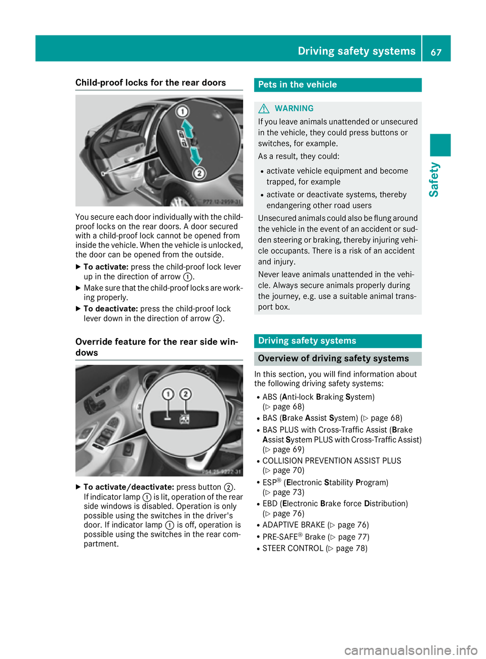 MERCEDES-BENZ C CLASS 2016  Owners Manual Child-proof locks for the rear doors
You secure each door individually with the child-
proof locks on the rear doors. A door secured
with a child-proof lock cannot be opened from
inside the vehicle. W
