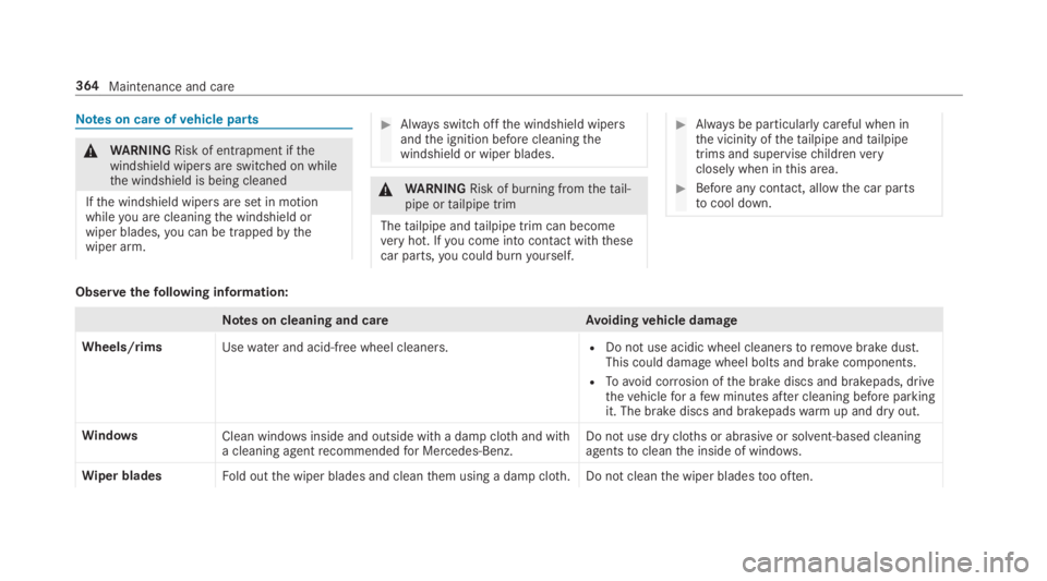 MERCEDES-BENZ C CLASS 2019  Owners Manual Notes on care ofvehicle parts
�\nWARNINGRisk of entrapment ifthewindshield wipers are switched on whilethe windshield is being cleaned
Ifthe windshield wipers are set in motionwhileyou are cleaningthe