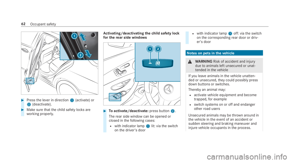 MERCEDES-BENZ C CLASS 2019  Owners Manual �Pressthe lever in direction1(activate) or2(deactivate).
�Make surethatthechild safety locksareworking properly.
Activating/deactivating thechild safety lockfor therear side windows
�Toactivate/dea