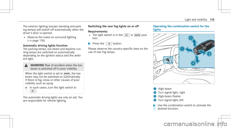 MERCEDES-BENZ C CLASS 2021 Owners Manual The
exterior lighting (exc ep tst andi ngand park‐
ing lam ps) will swit choffaut omaticall ywhen the
dr iver's door isopened.
R Obser vetheno teson sur round lighting
(/ page11 8).
Au tomatic d MERCEDES-BENZ C CLASS 2021 Owners Manual The
exterior lighting (exc ep tst andi ngand park‐
ing lam ps) will swit choffaut omaticall ywhen the
dr iver's door isopened.
R Obser vetheno teson sur round lighting
(/ page11 8).
Au tomatic d