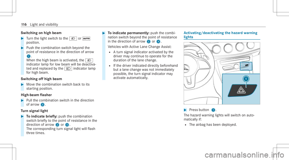 MERCEDES-BENZ C CLASS 2021 Owners Manual Switc
hingonhigh beam #
Turn thelight switc hto the0058 or0058
position . #
Push thecombin ationswitchbe yond the
point ofresis tance inthedir ect ion ofarrow
1 .
When thehigh beam isactiv ated, the00 MERCEDES-BENZ C CLASS 2021 Owners Manual Switc
hingonhigh beam #
Turn thelight switc hto the0058 or0058
position . #
Push thecombin ationswitchbe yond the
point ofresis tance inthedir ect ion ofarrow
1 .
When thehigh beam isactiv ated, the00