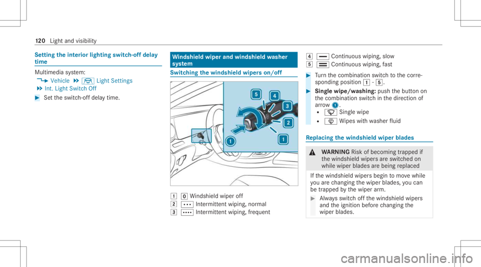 MERCEDES-BENZ C CLASS 2021  Owners Manual Se
tting theint erior light ingswitc h-offdela y
tim e Multi
media system:
4 Vehicle 5
÷ LightSetting s
5 Int.Light SwitchOff #
Setth eswitc h-offdela ytime. Wi
ndshield wiperandwindshield washer
sy 