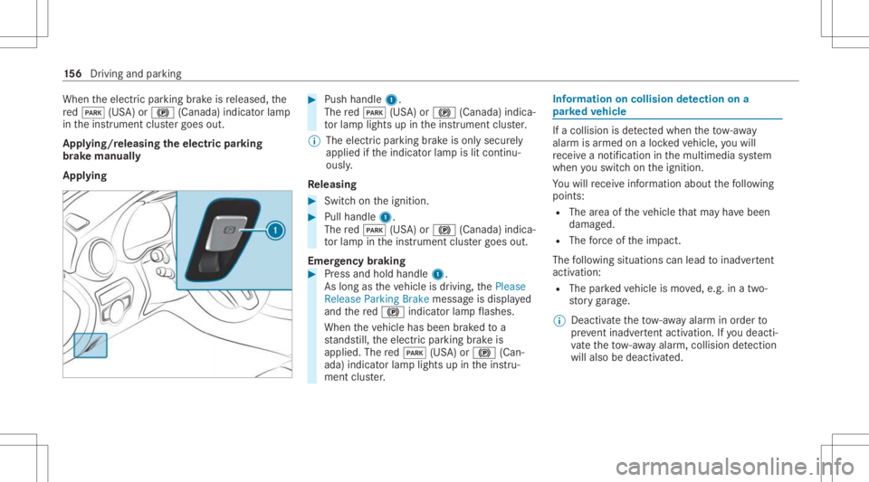 MERCEDES-BENZ C CLASS 2021  Owners Manual When
theelectr icpar king brak eis released, the
re d0049 (USA)or0024 (Canada) indicatorlam p
in theins trument clustergoes out.
Appl ying/rele asing theelectr icpa rking
br ak ema nuall y
Appl ying #