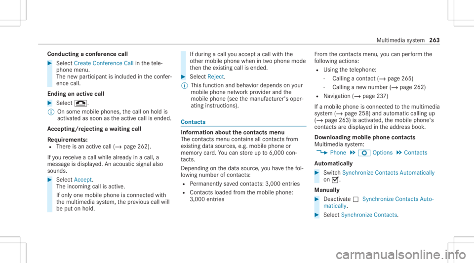 MERCEDES-BENZ C CLASS 2021  Owners Manual Condu
ctingaconf erence call #
Sele ctCreat eConf erenceCall inthete le‐
phon emen u.
The newpar ticipant isinc luded inthecon fer‐
ence call.
Endin gan activ ecall #
Select 005A.
% Onsome mobilep