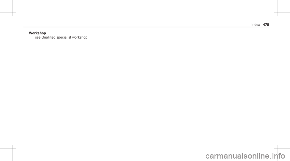 MERCEDES-BENZ C CLASS 2021  Owners Manual Wo
rkshop
see Qualif iedspecialis two rkshop Inde
x47
5 
