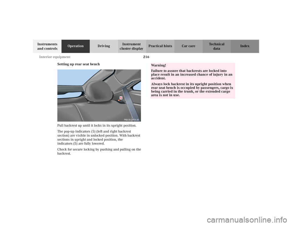 MERCEDES-BENZ C CLASS COUPE 2002  Owners Manual 216
Interior equipment
Te ch n i c a l
data
Instruments 
and controls Operation
DrivingInstrument 
cluster display Practical hints Car care Index
Setting up rear seat bench
Pull backrest up until it l