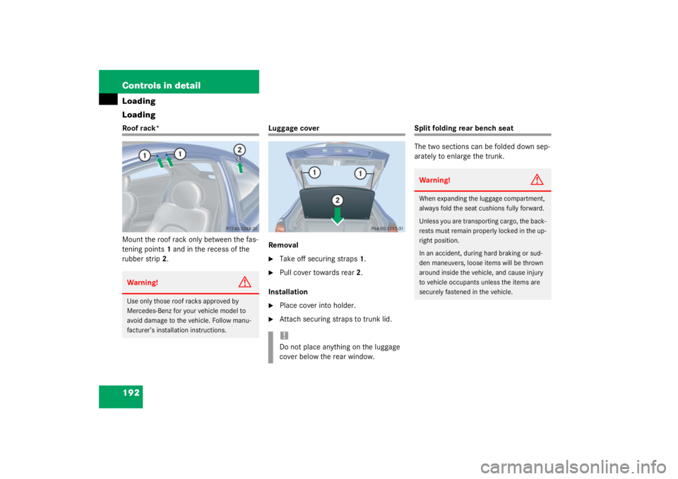 MERCEDES-BENZ C CLASS COUPE 2003  Owners Manual 192 Controls in detailLoading
LoadingRoof rack*
Mount the roof rack only between the fas-
tening points1 and in the recess of the 
rubber strip 2.
Luggage cover
Removal
Take off securing straps 1.

