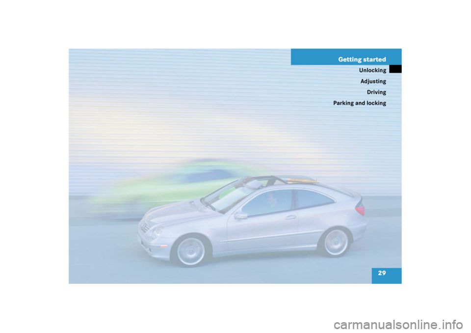 MERCEDES-BENZ C CLASS COUPE 2003  Owners Manual 29
Getting started
Unlocking
Adjusting Driving
Parking and locking 