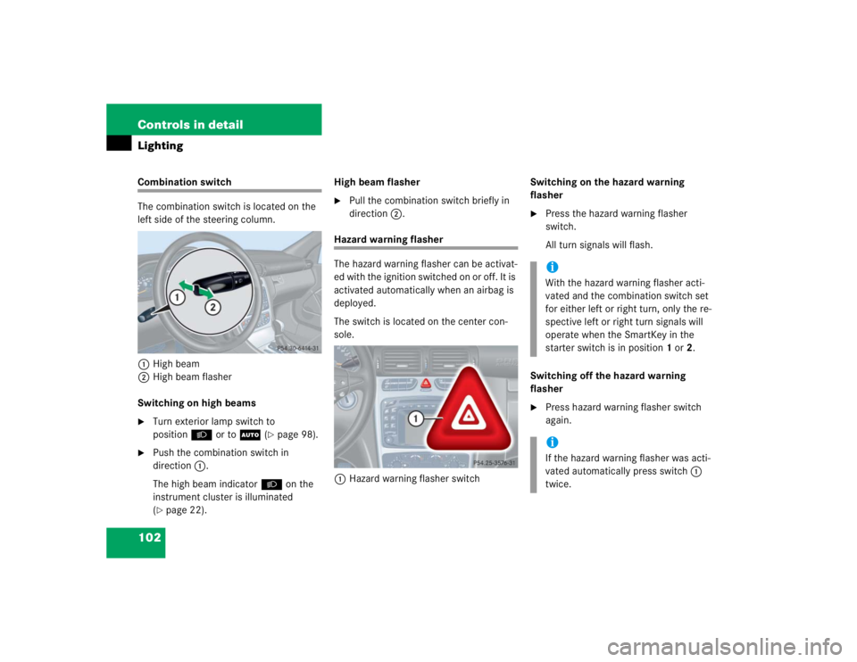 MERCEDES-BENZ C CLASS COUPE 2004 Owners Manual 102 Controls in detailLightingCombination switch
The combination switch is located on the
left side of the steering column.1 High beam
2 High beam flasher
Switching on high beams
Turn exterior lamp MERCEDES-BENZ C CLASS COUPE 2004 Owners Manual 102 Controls in detailLightingCombination switch
The combination switch is located on the
left side of the steering column.1 High beam
2 High beam flasher
Switching on high beams
Turn exterior lamp