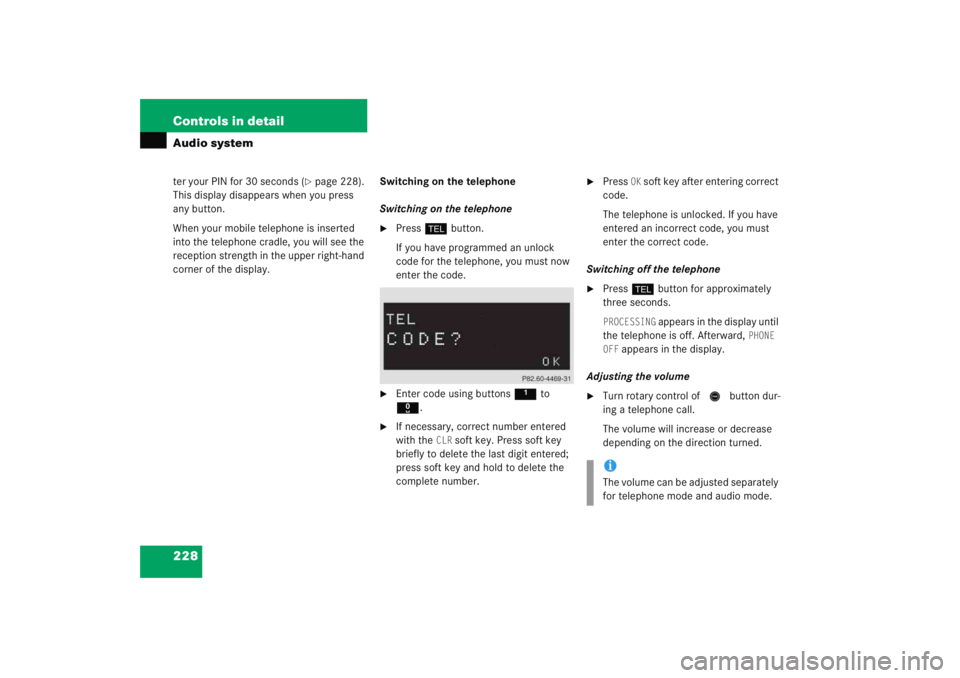 MERCEDES-BENZ C CLASS COUPE 2005  Owners Manual 228 Controls in detailAudio systemter your PIN for 30 seconds (
page 228). 
This display disappears when you press 
any button.
When your mobile telephone is inserted 
into the telephone cradle, you 