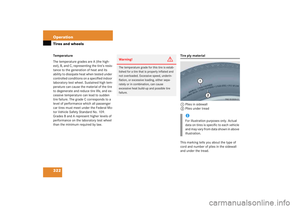 MERCEDES-BENZ C CLASS COUPE 2005  Owners Manual 322 OperationTires and wheelsTemperature
The temperature grades are A (the high-
est), B, and C, representing the tire’s resis-
tance to the generation of heat and its 
ability to dissipate heat whe