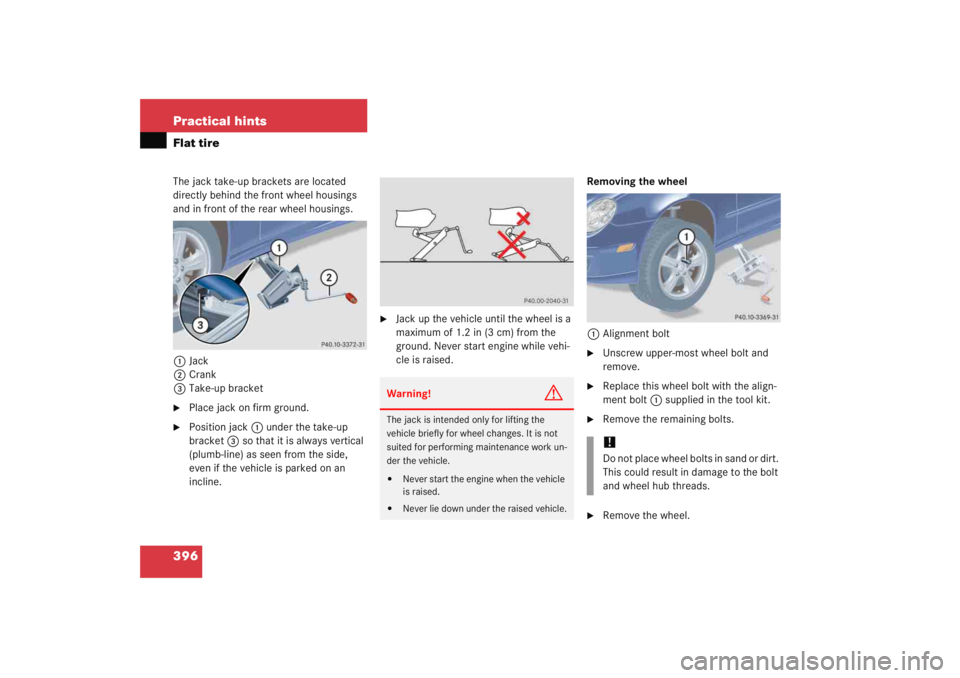 MERCEDES-BENZ C CLASS COUPE 2005 Owners Manual 396 Practical hintsFlat tireThe jack take-up brackets are located
directly behind the front wheel housings
and in front of the rear wheel housings.1 Jack
2 Crank
3 Take-up bracket
Place jack on fir MERCEDES-BENZ C CLASS COUPE 2005 Owners Manual 396 Practical hintsFlat tireThe jack take-up brackets are located
directly behind the front wheel housings
and in front of the rear wheel housings.1 Jack
2 Crank
3 Take-up bracket
Place jack on fir