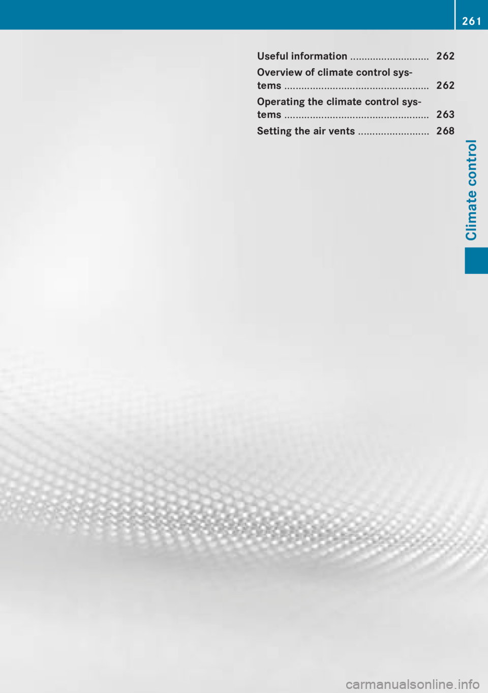 MERCEDES-BENZ CL CLASS 2013  Owners Manual Useful information ............................262
Overview of climate control sys-
tems  ................................................... 262
Operating the climate control sys-
tems  .............