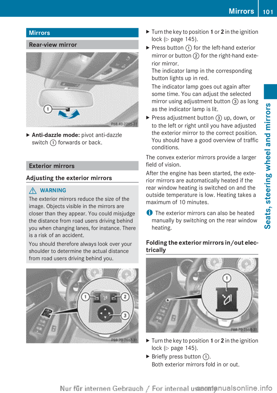 MERCEDES-BENZ CLA 2013  Owners Manual Mirrors
Rear-view mirror
XAnti-dazzle mode: pivot anti-dazzle
switch  : forwards or back.
Exterior mirrors
Adjusting the exterior mirrors
GWARNING
The exterior mirrors reduce the size of the
image. Ob