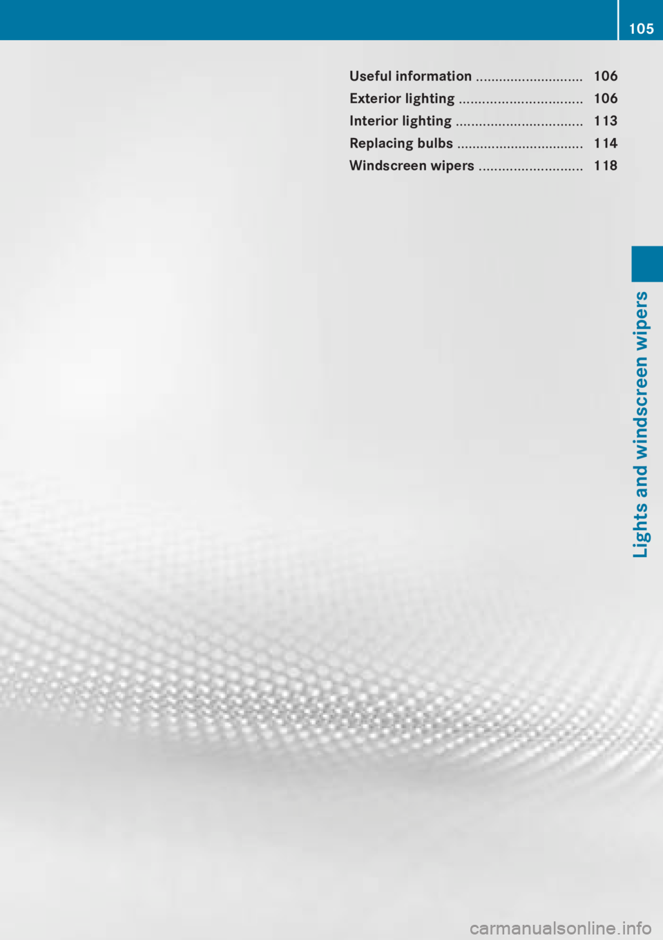 MERCEDES-BENZ CLA 2013  Owners Manual Useful information ............................106
Exterior lighting  ................................ 106
Interior lighting  ................................. 113
Replacing bulbs  ...................