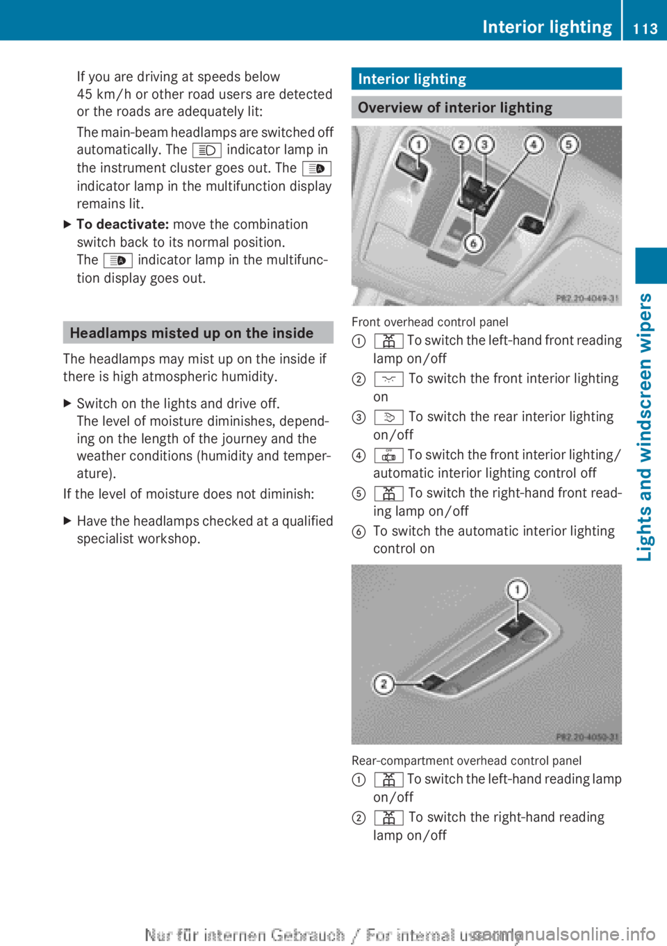 MERCEDES-BENZ CLA 2013  Owners Manual If you are driving at speeds below
45 km/h or other road users are detected
or the roads are adequately lit:
The main-beam headlamps are switched off
automatically. The  K indicator lamp in
the instru