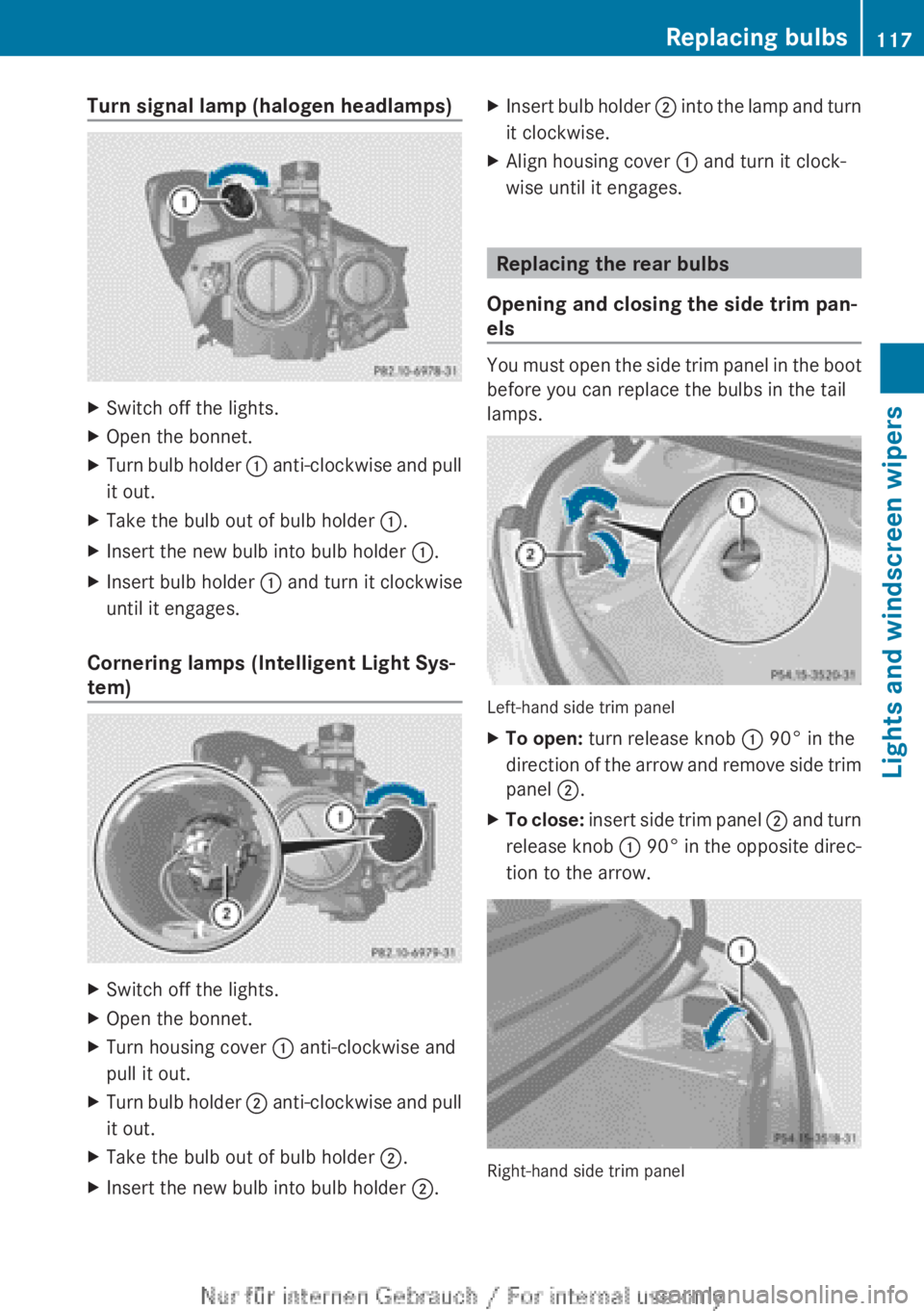 MERCEDES-BENZ CLA 2013  Owners Manual Turn signal lamp (halogen headlamps)XSwitch off the lights.XOpen the bonnet.XTurn bulb holder : anti-clockwise and pull
it out.XTake the bulb out of bulb holder  :.XInsert the new bulb into bulb holde