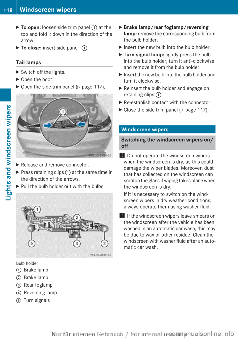 MERCEDES-BENZ CLA 2013  Owners Manual XTo open: loosen side trim panel  : at the
top and fold it down in the direction of the
arrow.XTo close:  insert side panel   :.
Tail lamps
XSwitch off the lights.XOpen the boot.XOpen the side trim pa