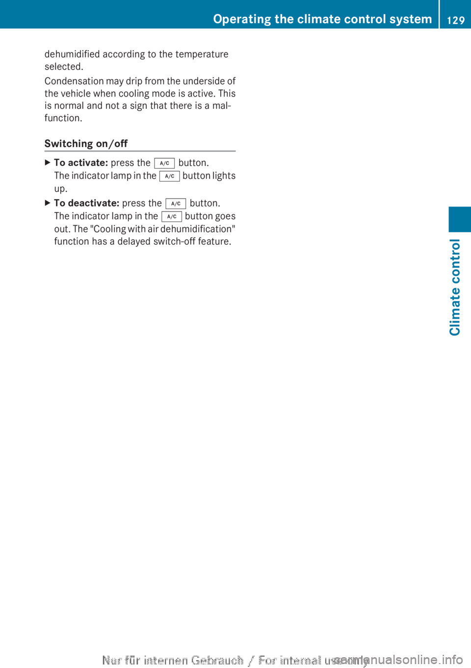 MERCEDES-BENZ CLA 2013  Owners Manual dehumidified according to the temperature
selected.
Condensation may drip from the underside of
the vehicle when cooling mode is active. This
is normal and not a sign that there is a mal-
function.
Sw