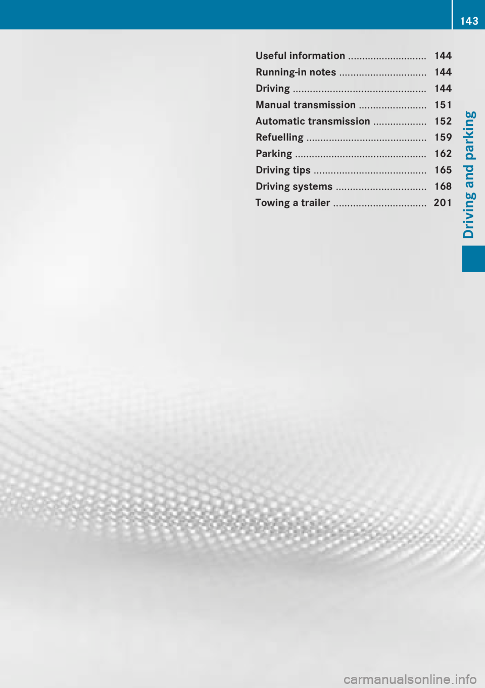 MERCEDES-BENZ CLA 2013  Owners Manual Useful information ............................144
Running-in notes  ............................... 144
Driving  ............................................... 144
Manual transmission  .............