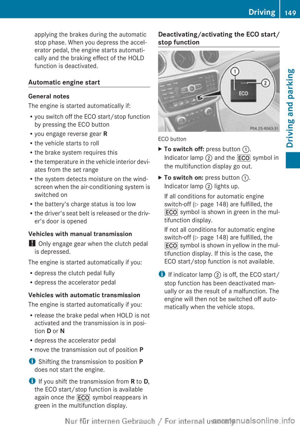 MERCEDES-BENZ CLA 2013  Owners Manual applying the brakes during the automatic
stop phase. When you depress the accel-
erator pedal, the engine starts automati-
cally and the braking effect of the HOLD
function is deactivated.
Automatic e
