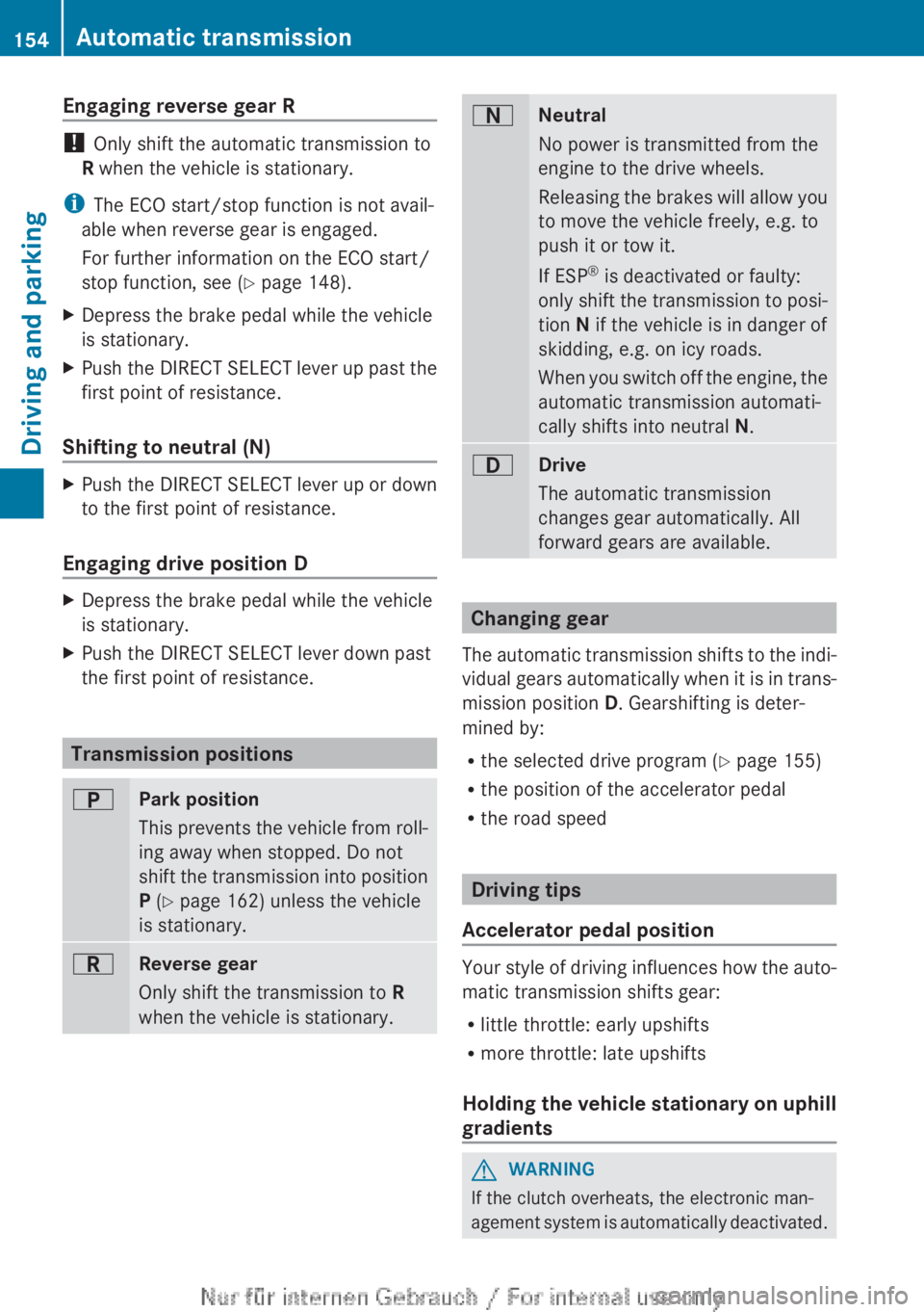 MERCEDES-BENZ CLA 2013  Owners Manual Engaging reverse gear R
! Only shift the automatic transmission to
R  when the vehicle is stationary.
i The ECO start/stop function is not avail-
able when reverse gear is engaged.
For further informa