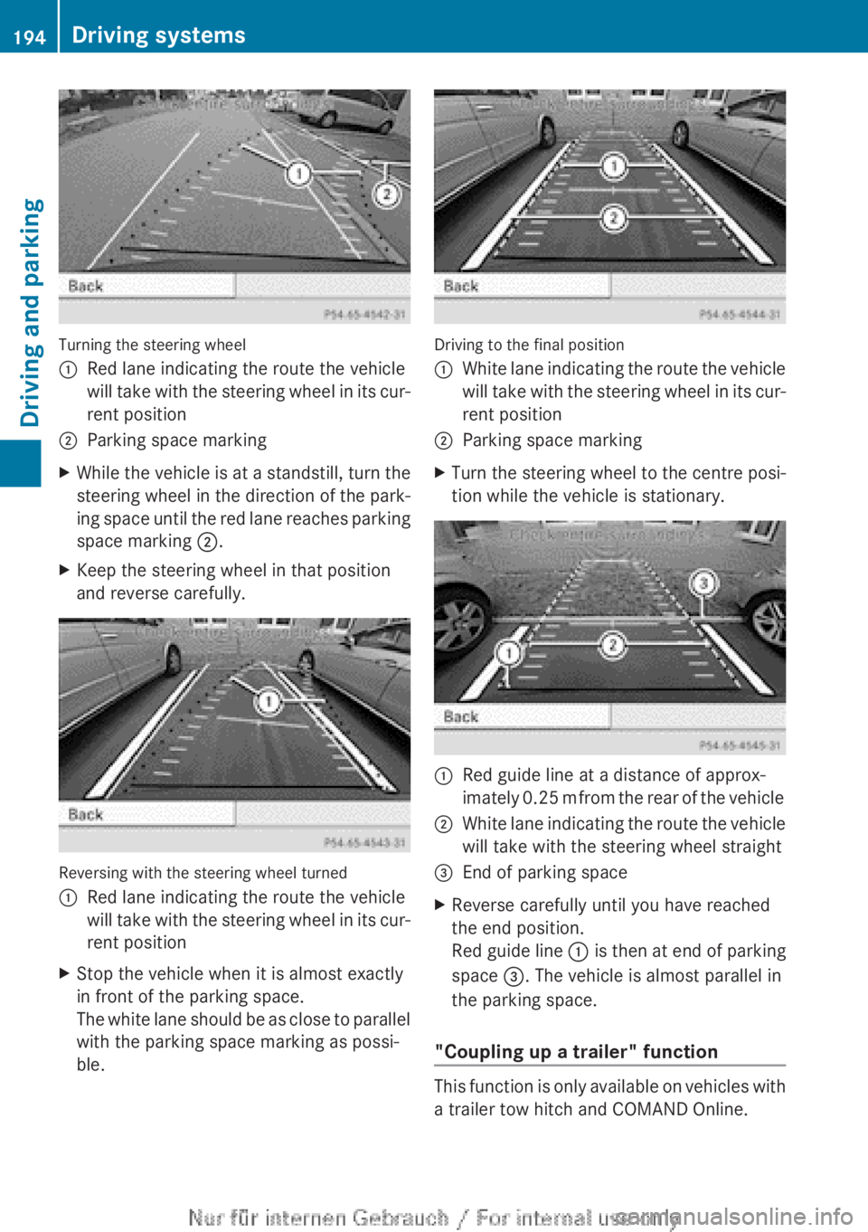 MERCEDES-BENZ CLA 2013  Owners Manual Turning the steering wheel
:Red lane indicating the route the vehicle
will take with the steering wheel in its cur-
rent position;Parking space markingXWhile the vehicle is at a standstill, turn the
s