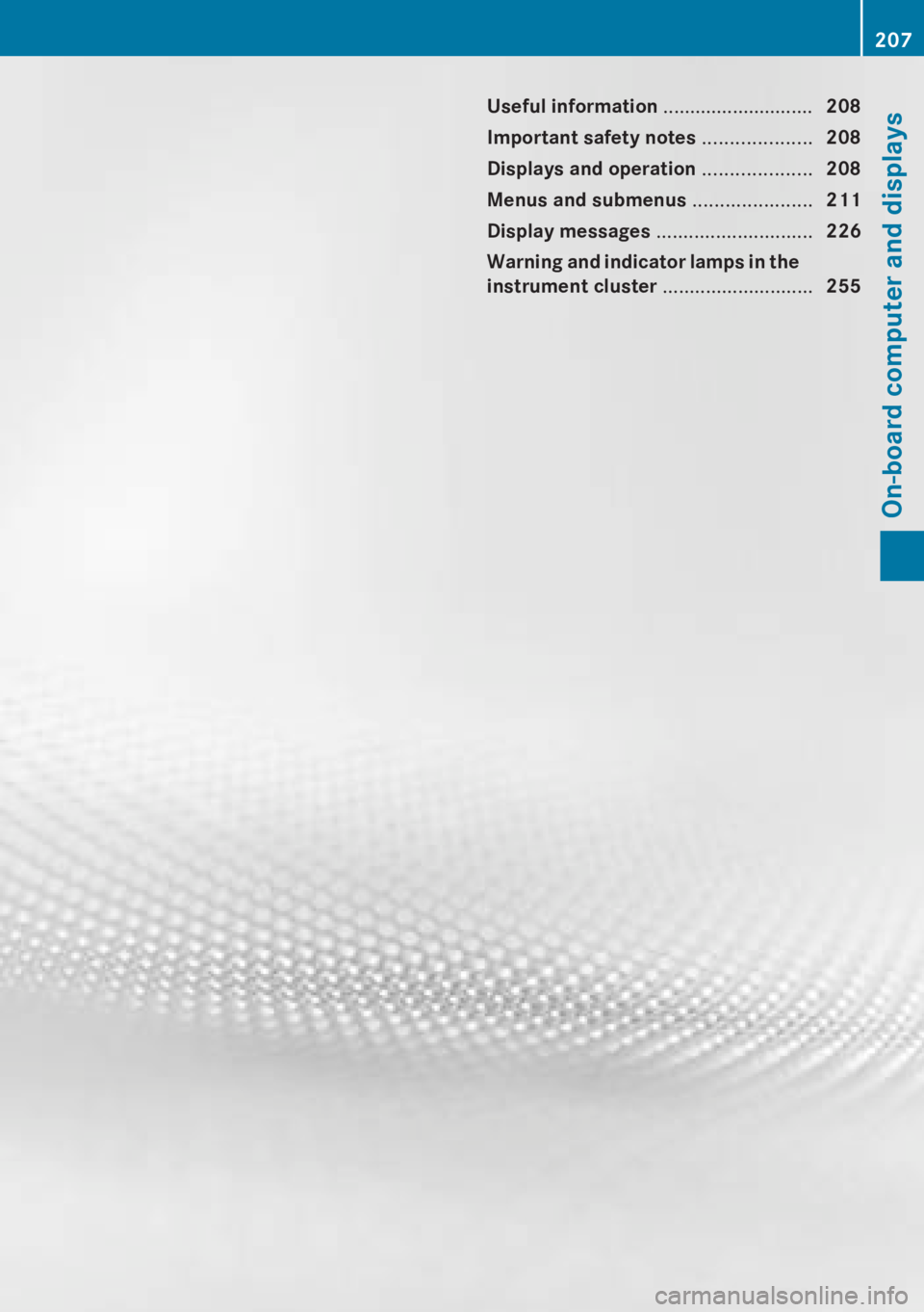 MERCEDES-BENZ CLA 2013  Owners Manual Useful information ............................208
Important safety notes  ....................208
Displays and operation  ....................208
Menus and submenus  ......................211
Display