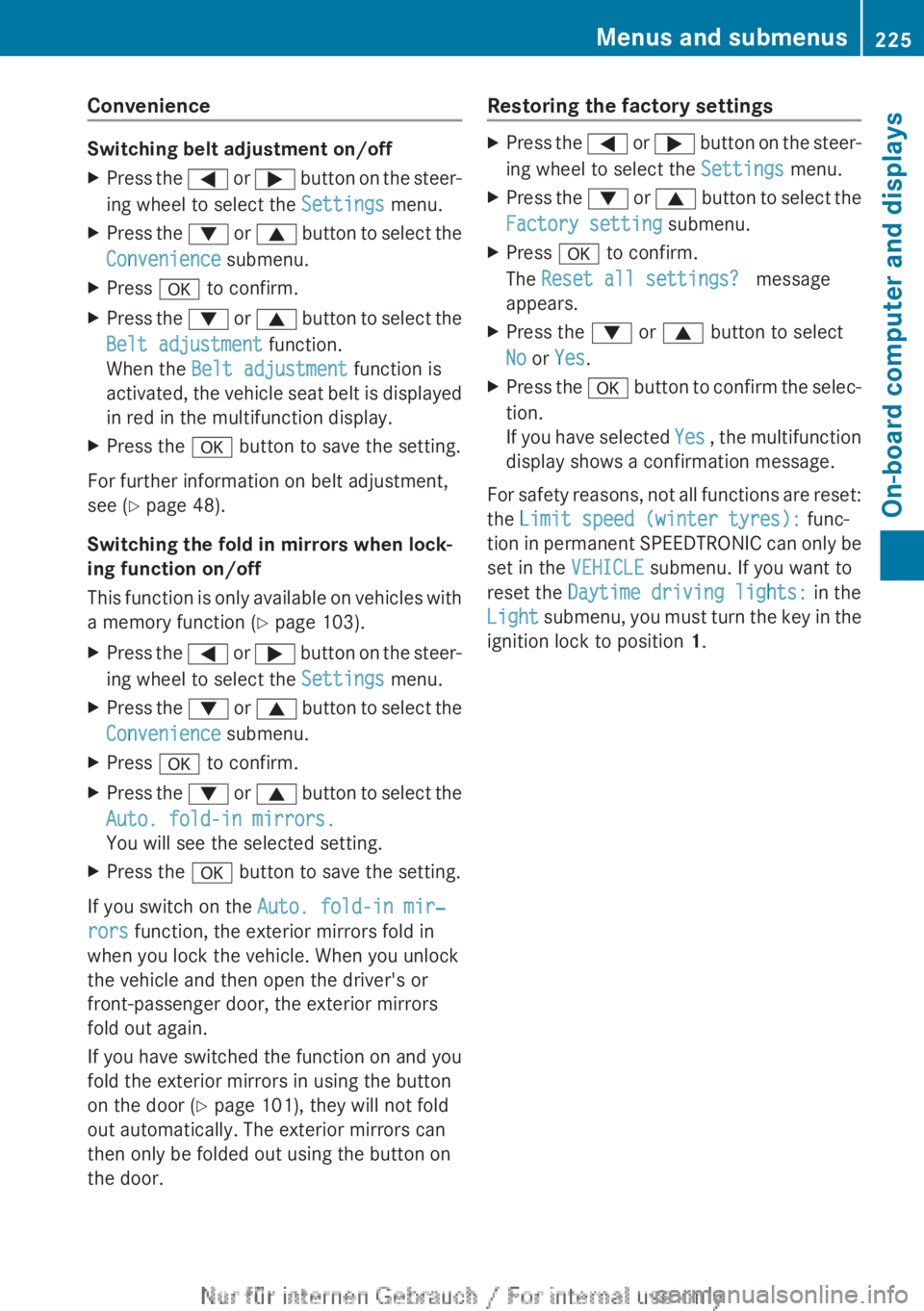 MERCEDES-BENZ CLA 2013  Owners Manual Convenience
Switching belt adjustment on/off
XPress the = or ;  button on the steer-
ing wheel to select the  Settings menu.XPress the : or 9  button to select the
Convenience  submenu.XPress a to con