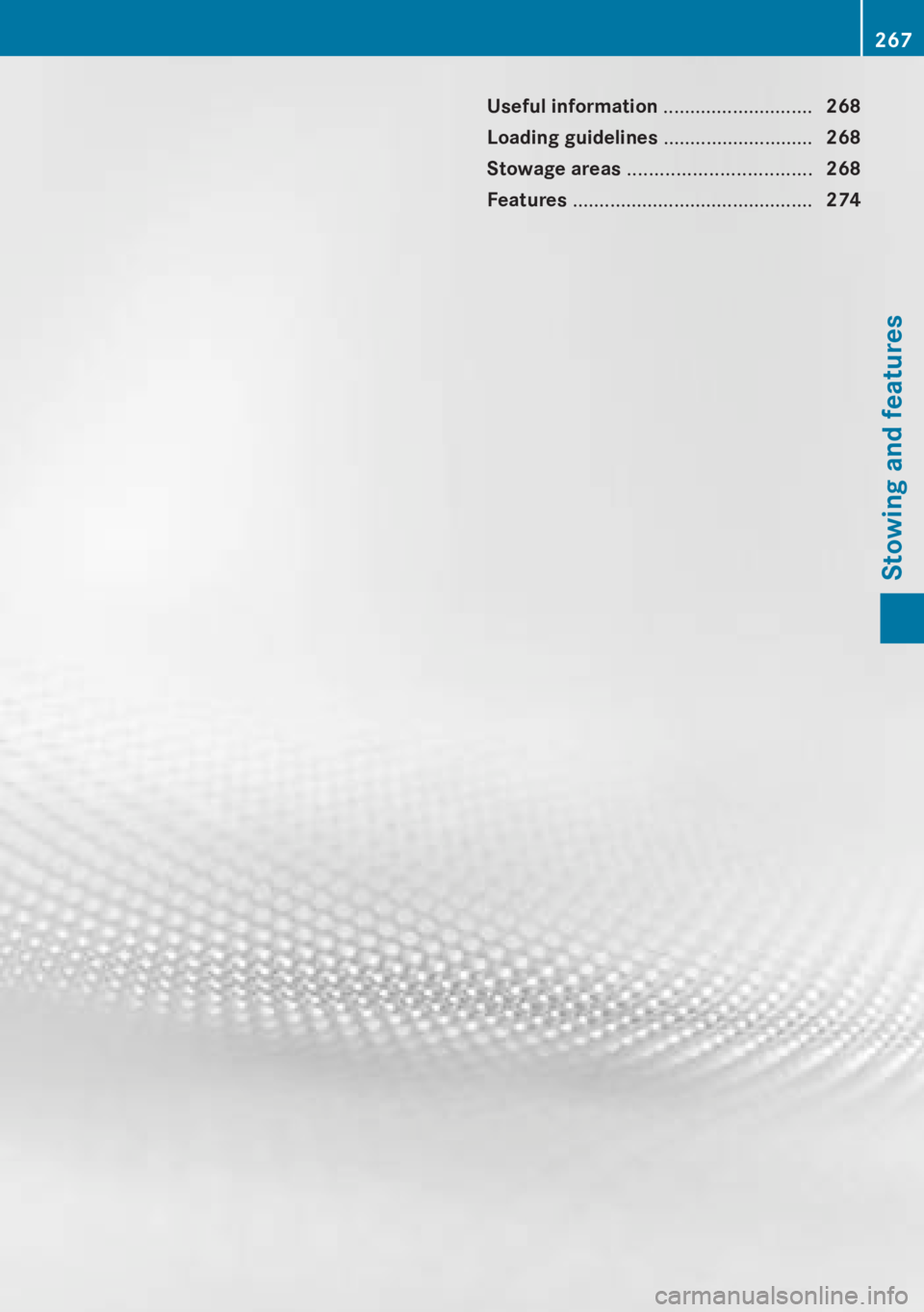 MERCEDES-BENZ CLA 2013  Owners Manual Useful information ............................268
Loading guidelines  ............................268
Stowage areas  .................................. 268
Features  .................................