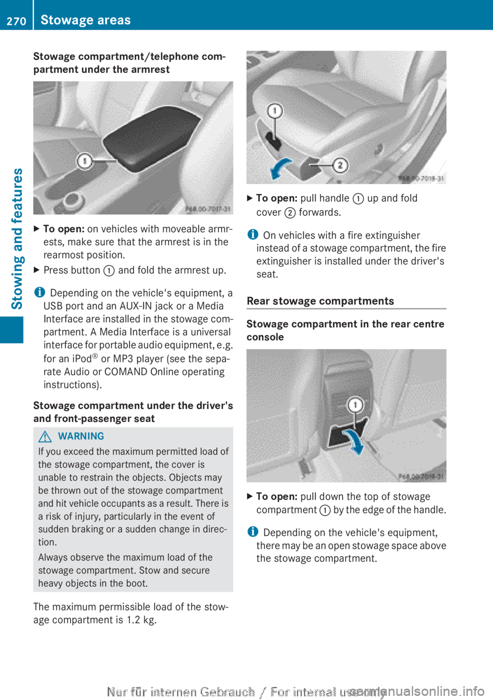 MERCEDES-BENZ CLA 2013  Owners Manual Stowage compartment/telephone com-
partment under the armrestXTo open:  on vehicles with moveable armr-
ests, make sure that the armrest is in the
rearmost position.XPress button  : and fold the armre