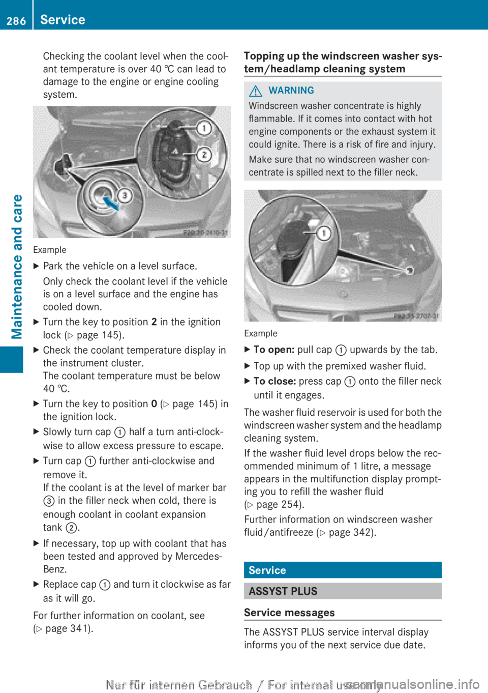 MERCEDES-BENZ CLA 2013  Owners Manual Checking the coolant level when the cool-
ant temperature is over 40 † can lead to
damage to the engine or engine cooling
system.
Example
XPark the vehicle on a level surface.
Only check the coolant