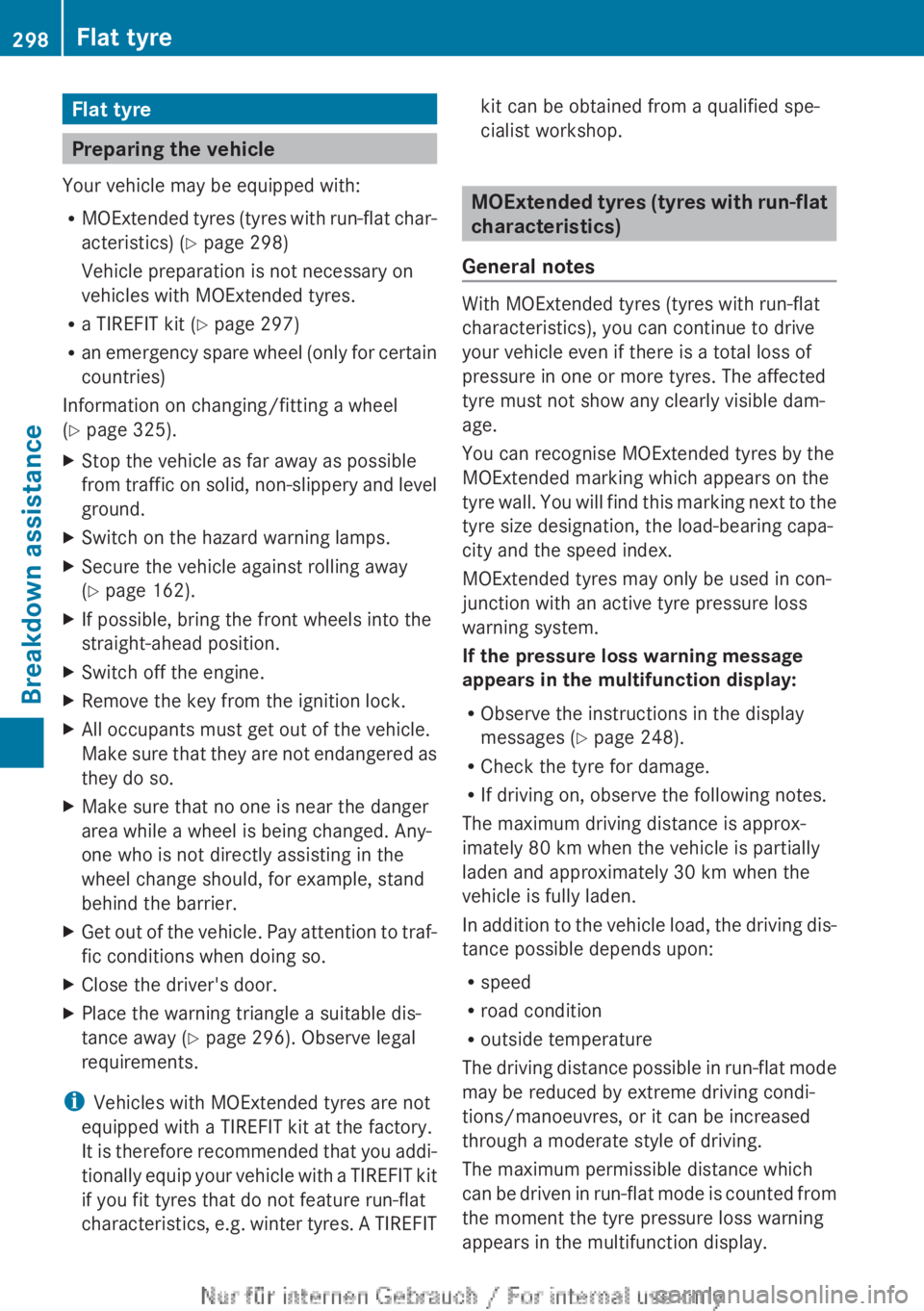 MERCEDES-BENZ CLA 2013  Owners Manual Flat tyre
Preparing the vehicle
Your vehicle may be equipped with:
R MOExtended tyres (tyres with run-flat char-
acteristics) ( Y page 298)
Vehicle preparation is not necessary on
vehicles with MOExte
